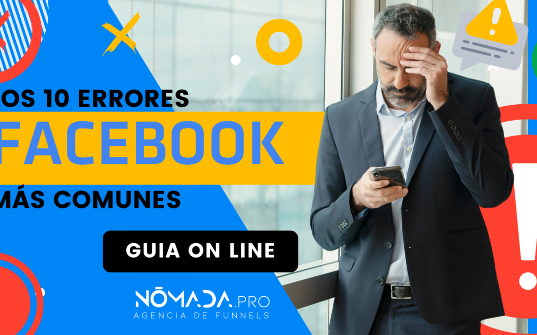 Los 10 errores más comunes en Facebook ads. Cuidado de no cometerlos