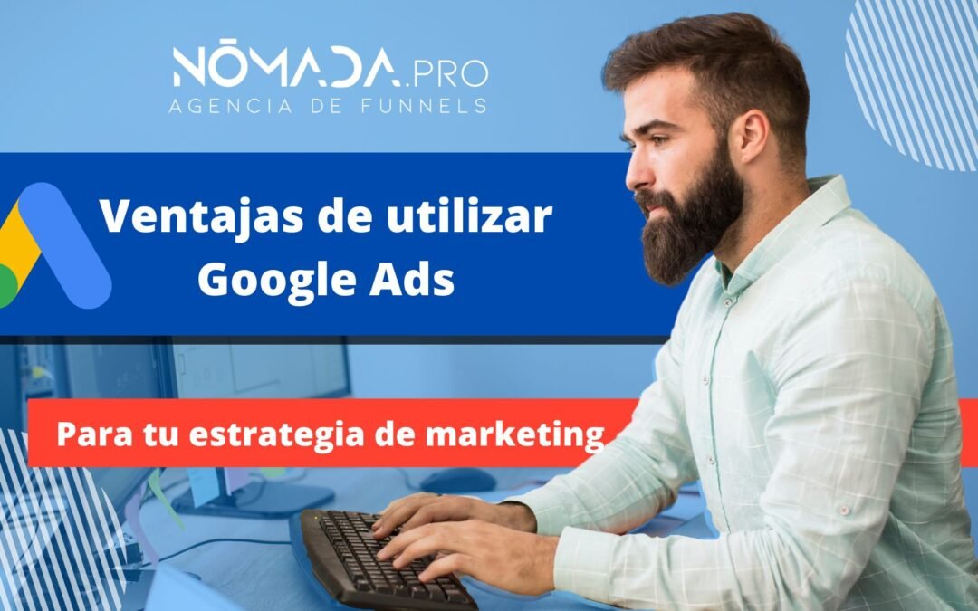 4 Ventajas de utilizar Google ads para maximizar tu estrategia de marketing
